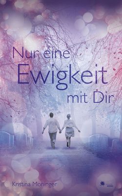 Nur eine Ewigkeit mit Dir. von Moninger,  Kristina