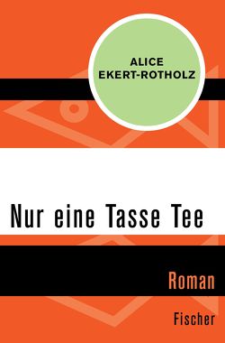 Nur eine Tasse Tee von Ekert-Rotholz,  Alice