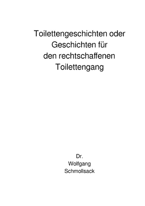 Nur für die Toilette / Toilettengeschichten oder Geschichten für den rechtschaffenen Toilettengang von Schmollsack,  Wolfgang