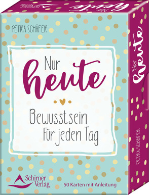 Nur heute – Bewusstsein für jeden Tag von Schäfer,  Petra