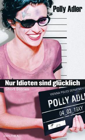 Nur Idioten sind glücklich von Adler,  Polly