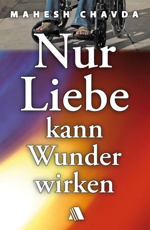 Nur Liebe kann Wunder wirken von Chavda,  Mahesh, Gödeke,  Kirsten