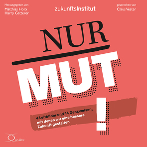 Nur Mut! von Gatterer,  Harry, Giesinger,  Emma, Horx,  Matthias, Matzelle,  Ines, Muntschick,  Verena, Vester,  Claus, Zukunftsinstitut GmbH