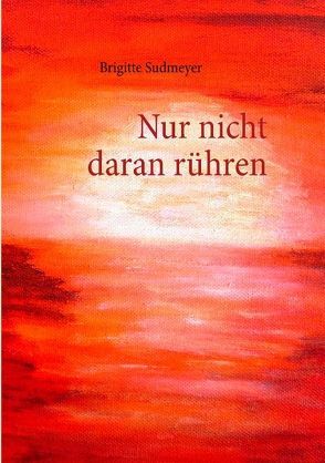 Nur nicht daran rühren von Sudmeyer,  Brigitte