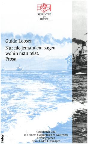 Nur nie jemandem sagen, wohin man reist. Prosa. von Looser,  Guido