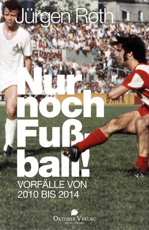 Nur noch Fußball! von Roth,  Jürgen