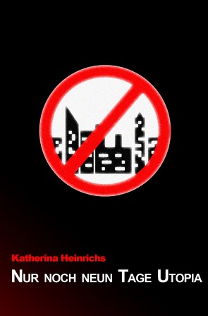 Nur noch neun Tage Utopia von Heinrichs,  Katherina