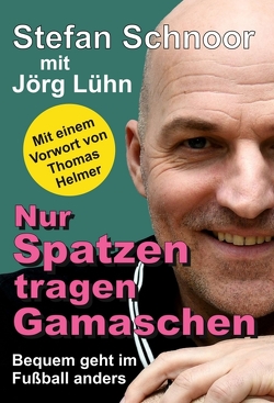 Nur Spatzen tragen Gamaschen von Lühn,  Jörg, Schnoor,  Stefan