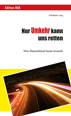 Nur Umkehr kann uns retten! von Jung,  Friedhelm