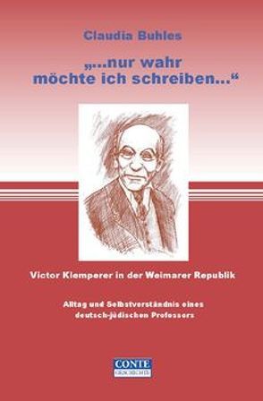 „Nur wahr will ich schreiben“ Victor Klemperer in der Weimarer Republik von Buhles,  Claudia