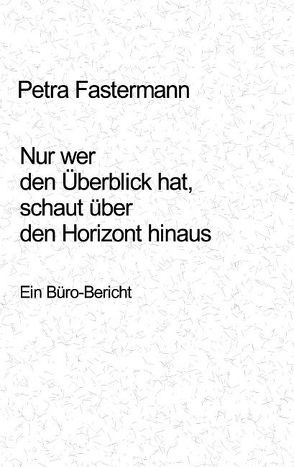 Nur wer den Überblick hat, schaut über den Horizont hinaus von Fastermann,  Petra