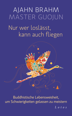 Nur wer loslässt, kann auch fliegen von Brahm,  Ajahn, Guojun,  Master, Weingart,  Karin