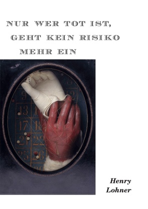 Nur wer tot ist, geht kein Risiko mehr ein von Lohner,  Henry