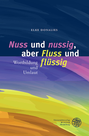 ‚Nuss‘ und ‚nussig‘, aber ‚Fluss‘ und ‚flüssig‘ von Donalies,  Elke