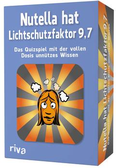 Nutella hat Lichtschutzfaktor 9,7 – Das Quizspiel mit der vollen Dosis unnützes Wissen von Hegemann,  Emma