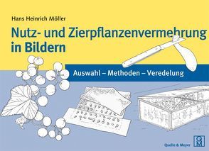 Nutz- und Zierpflanzenvermehrung in Bildern von Möller,  Hans Heinrich