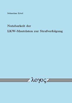 Nutzbarkeit der LKW-Mautdaten zur Strafverfolgung von Ertel,  Sebastian