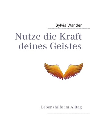 Nutze die Kraft deines Geistes von Wander,  Sylvia