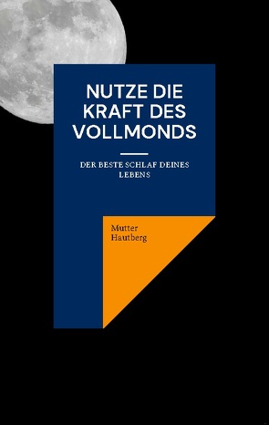 Nutze die Kraft des Vollmonds von Hautberg,  Mutter