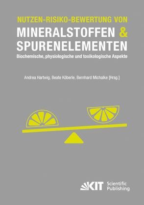 Nutzen-Risiko-Bewertung von Mineralstoffen und Spurenelementen : Biochemische, physiologische und toxikologische Aspekte von Hartwig,  Andrea [Hrsg.], Köberle,  Beate [Hrsg.], Michalke,  Bernhard [Hrsg.]