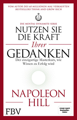 Nutzen Sie die Kraft Ihrer Gedanken – Die Mental-Dynamite-Serie von Hill,  Napoleon, Rauch,  Max