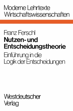 Nutzen- und Entscheidungstheorie von Ferschl,  Franz