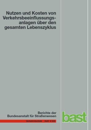 Nutzen und Kosten von Verkehrsbeeinflussungsanlagen über den gesamten Lebenszyklus von Balmberger,  Michael, Dahl,  Alexander, Maibach,  Walter, Schäfer,  Tanja, Schüller,  Hagen