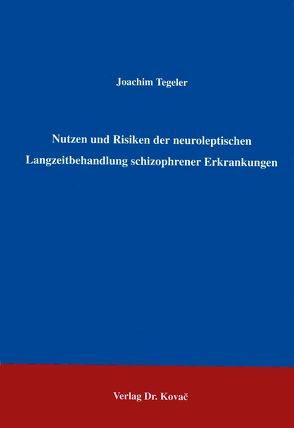 Nutzen und Risiken der neuroleptischen Langzeitbehandlung schizophrener Patienten von Tegeler,  Joachim