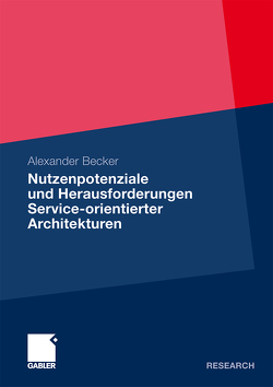 Nutzenpotenziale und Herausforderungen Service-orientierter Architekturen von Becker,  Alexander