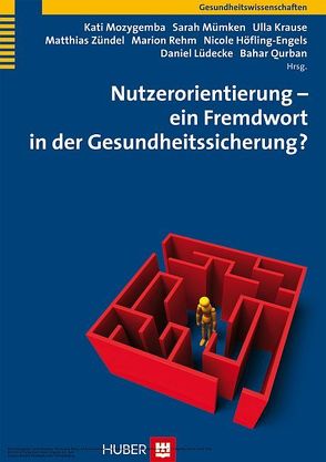 Nutzerorientierung – ein Fremdwort in der Gesundheitssicherung? von Höfling-Engels,  Nicole, Krause,  Ulla, Lüdecke,  Daniel, Mozygemba,  Kati, Mümken,  Sarah, Qurban,  Bahar, Rehm,  Marion, Zündel,  Matthias