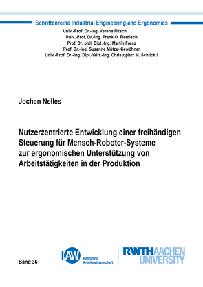 Nutzerzentrierte Entwicklung einer freihändigen Steuerung für Mensch-Roboter-Systeme zur ergonomischen Unterstützung von Arbeitstätigkeiten in der Produktion von Nelles,  Jochen