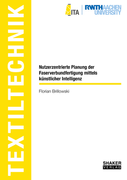 Nutzerzentrierte Planung der Faserverbundfertigung mittels künstlicher Intelligenz von Brillowski,  Florian