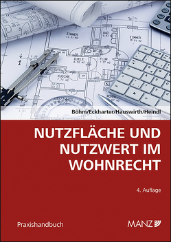 Nutzfläche und Nutzwert im Wohnrecht von Böhm,  Werner, Eckharter,  Manfred, Hauswirth,  Ernst Karl, Heindl,  Peter