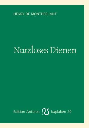 Nutzloses Dienen von Montherlant,  Henry de