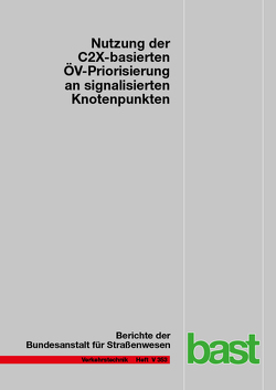 Nutzung der C2X-basierten ÖV-Priorisierung an signalisierten Knotenpunkten von Gay,  Matthias, Gierisch,  Florian, Grimm,  Jan, Löwe,  Stefan, Otto,  Thomas, Partzsch,  David, Partzsch,  Ina, Schütze,  Michael