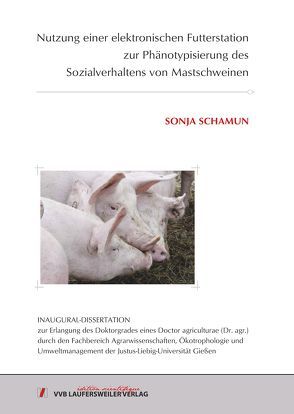 Nutzung einer elektronischen Futterstation zur Phänotypisierung des Sozialverhaltens von Mastschweinen von Schamun,  Sonja