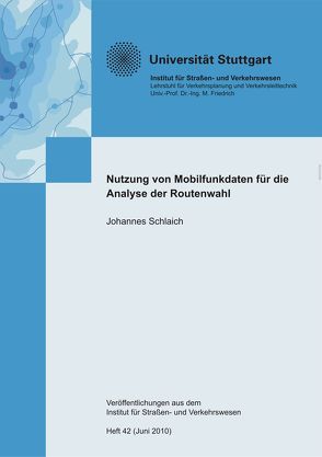 Nutzung von Mobilfunkdaten für die Analyse der Routenwahl von Institut für Strassen- und Verkehrswesen, Schlaich,  Johannes