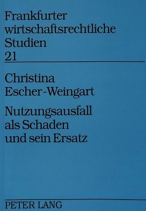 Nutzungsausfall als Schaden und sein Ersatz von Escher-Weingart,  Christina