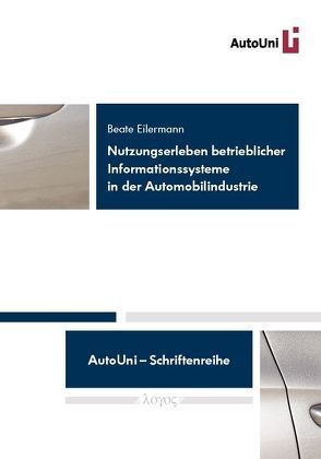 Nutzungserleben betrieblicher Informationssysteme in der Automobilindustrie von Eilermann,  Beate