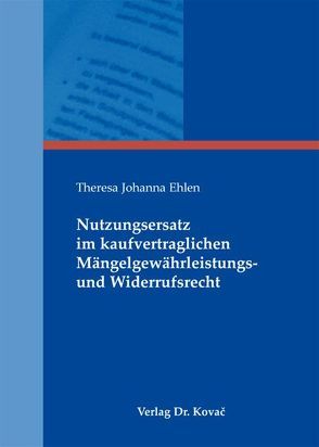 Nutzungsersatz im kaufvertraglichen Mängelgewährleistungs- und Widerrufsrecht von Ehlen,  Theresa Johanna