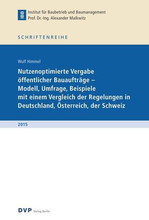 Nutzungsoptimierte Vergabe öffentlicher Bauaufträge – Modell, Umfrage, Beispiele mit einem Vergleich der Regelungen in Deutschland, Österreich, der Schweiz von Himmel,  Wulf