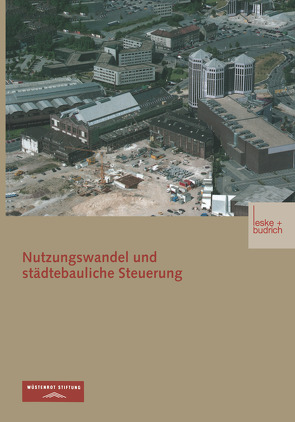 Nutzungswandel und städtebauliche Steuerung von Becker,  Heidede, Bunzel,  Arno, Henckel,  Dietrich, Kodolitsch,  Paul von, Libbe,  Jens, Sander,  Robert, Stiftung,  Wüstenrot