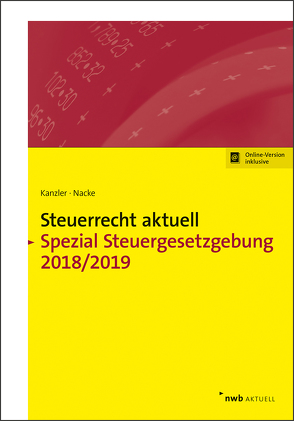 NWB Steuerrecht aktuell. Hintergründe – Praxishinweise – Gestaltungen / Steuerrecht aktuell Spezial Steuergesetzgebung 2018/2019 von Bode,  Walter, Haisch,  Martin L., Hechtner,  Frank, Kanzler,  Hans-Joachim, Nacke,  Alois Th., Zaisch,  Horst-Günther