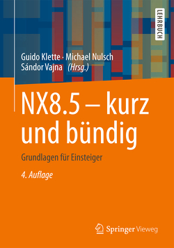 NX8.5 – kurz und bündig von Klette,  Guido, Nulsch,  Michael, Vajna,  Sandor