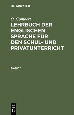 O. Gombert: Lehrbuch der englischen Sprache für den Schul- und Privatunterricht / O. Gombert: Lehrbuch der englischen Sprache für den Schul- und Privatunterricht. Band 1 von Gombert,  O.