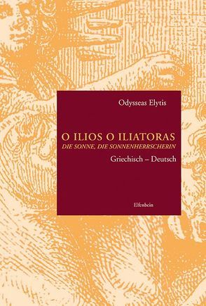 O Ilios O Iliatoras. Die Sonne die Sonnenherrscherin von Dietz,  Günter, Elytis,  Odysseas, Mavropoulou,  Maria