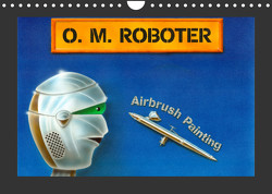 O. M. Roboter – Airbrush Painting (Wandkalender 2023 DIN A4 quer) von Plagge,  Christian