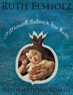 O Mensch, bedenck das End! von Elsholz,  Ruth