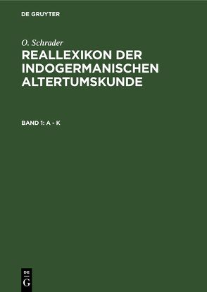 O. Schrader: Reallexikon der indogermanischen Altertumskunde / A – K von Nehring,  A., Schrader,  O.