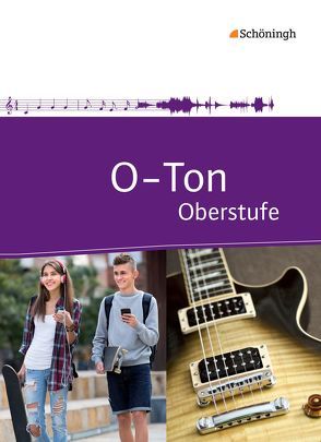 O-Ton – Arbeitsbuch für den Musikunterricht in der Oberstufe Ausgabe 2016 von Ahlers,  Michael, Blochmann,  Cornelia, Dettmann,  Christine, Fabian,  Burkhard F., Lamberts-Piel,  Christa, Lang,  Robert, Niegot,  Adrian, Oberschmidt,  Jürgen, Rosenbrock,  Anja, Schläbitz,  Norbert